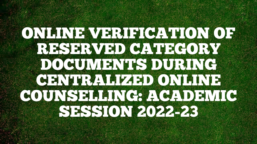 ONLINE VERIFICATION OF RESERVED CATEGORY DOCUMENTS DURING CENTRALIZED ONLINE COUNSELLING: ACADEMIC SESSION 2022-23